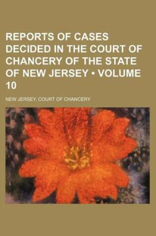 Cover of Reports of Cases Decided in the Court of Chancery of the State of New Jersey (Volume 10)