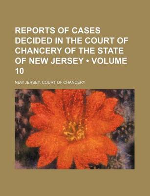 Book cover for Reports of Cases Decided in the Court of Chancery of the State of New Jersey (Volume 10)