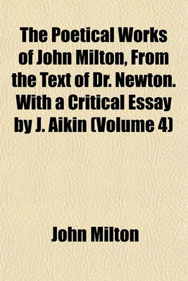 Book cover for The Poetical Works of John Milton, from the Text of Dr. Newton. with a Critical Essay by J. Aikin (Volume 4)