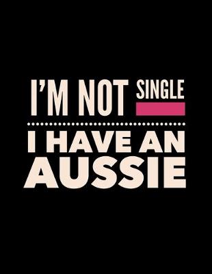 Book cover for I'm Not Single I Have an Aussie