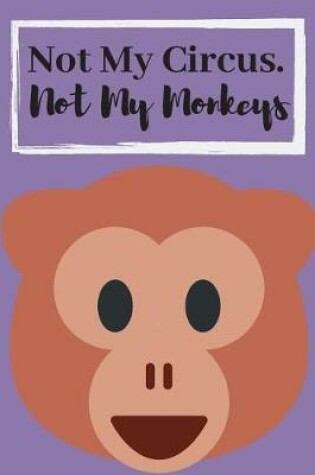 Cover of Not My Circus, Not My Monkeys