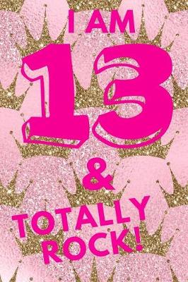 Book cover for I Am 13 & Totally Rock!