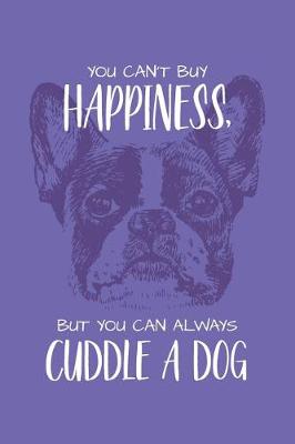 Book cover for You Can't Buy Happiness But You Can Always Cuddle A Dog