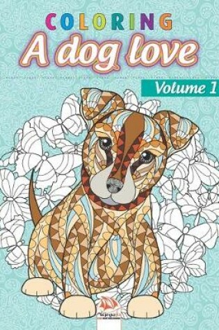Cover of Coloring A dog love - Volume 1