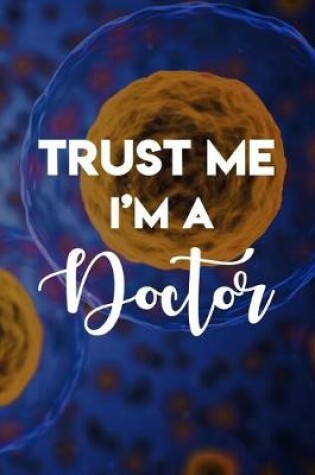 Cover of Trust Me I'm A Doctor