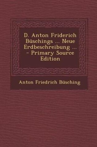 Cover of D. Anton Friderich Buschings ... Neue Erdbeschreibung ...