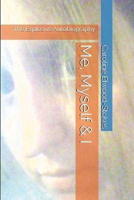 Book cover for Me, Myself & I The Explosive Autobiography