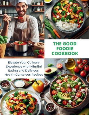 Book cover for The Good Foodie Cookbook