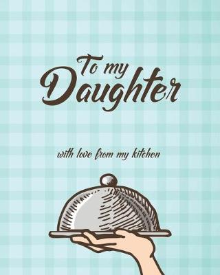 Book cover for To my Daughter with love from my kitchen