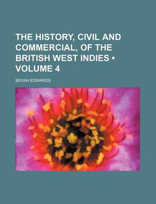 Book cover for The History, Civil and Commercial, of the British West Indies (Volume 4)