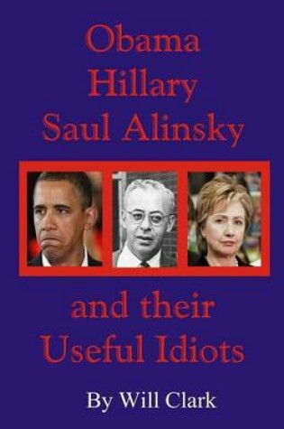 Cover of Obama, Hillary, Saul Alinsky and Their Useful Idiots