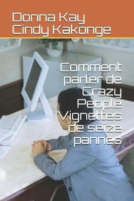 Book cover for Comment parler de Crazy People Vignettes de seize pannes