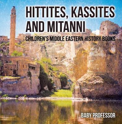 Book cover for Hittites, Kassites and Mitanni Children's Middle Eastern History Books