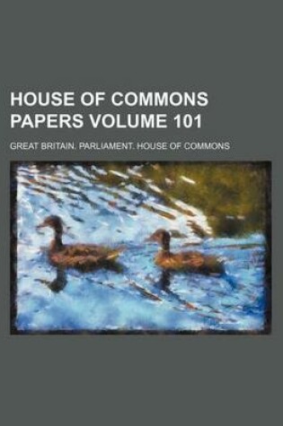 Cover of House of Commons Papers Volume 101