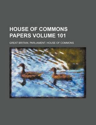 Book cover for House of Commons Papers Volume 101