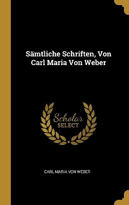 Book cover for S�mtliche Schriften, Von Carl Maria Von Weber