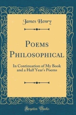 Cover of Poems Philosophical: In Continuation of My Book and a Half Year's Poems (Classic Reprint)