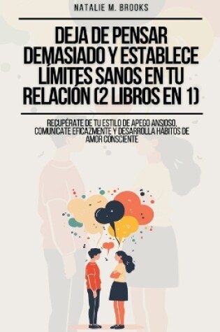 Cover of Deja de Pensar Demasiado y Establece Límites Sanos en Tu Relación (2 Libros en 1)