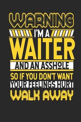 Book cover for Warning I'm a Waiter and an Asshole So If You Don't Want Your Feelings Hurt Walk Away