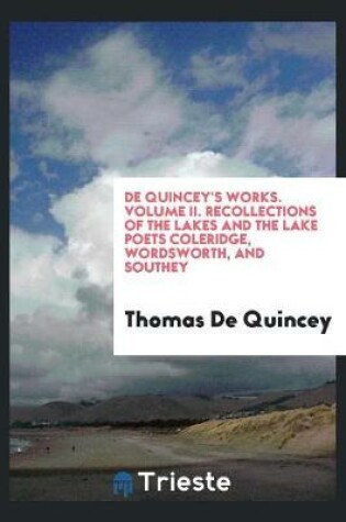 Cover of de Quincey's Works. Volume II. Recollections of the Lakes and the Lake Poets Coleridge, Wordsworth, and Southey