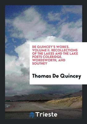 Book cover for de Quincey's Works. Volume II. Recollections of the Lakes and the Lake Poets Coleridge, Wordsworth, and Southey