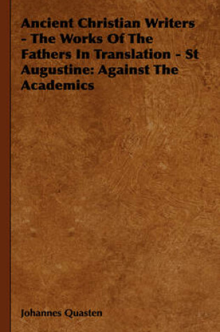 Cover of Ancient Christian Writers - The Works Of The Fathers In Translation - St Augustine