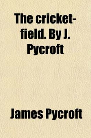 Cover of The Cricket-Field. by J. Pycroft