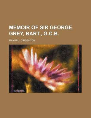 Book cover for Memoir of Sir George Grey, Bart., G.C.B.