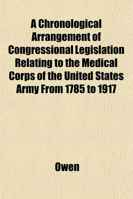 Book cover for A Chronological Arrangement of Congressional Legislation Relating to the Medical Corps of the United States Army from 1785 to 1917