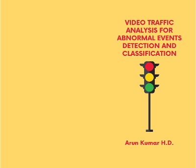 Cover of Video Traﬃc Analysis for Abnormal Events Detection and Classification