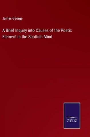 Cover of A Brief Inquiry into Causes of the Poetic Element in the Scottish Mind