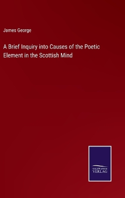 Book cover for A Brief Inquiry into Causes of the Poetic Element in the Scottish Mind