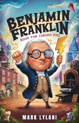 Cover of Benjamin Franklin Book for Curious Kids