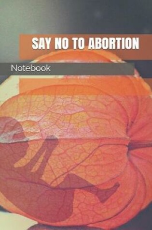 Cover of Say No to Abortion
