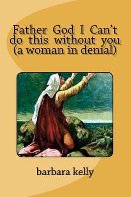 Book cover for Father God I Can't do this without you (a woman in denial)