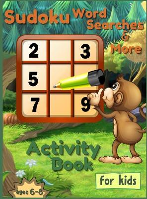 Book cover for Sudoku Word Searches and More, Activity Book for Kids ages 6-8