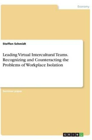 Cover of Leading Virtual Intercultural Teams. Recognizing and Counteracting the Problems of Workplace Isolation