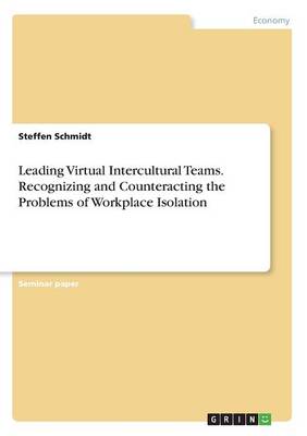 Book cover for Leading Virtual Intercultural Teams. Recognizing and Counteracting the Problems of Workplace Isolation