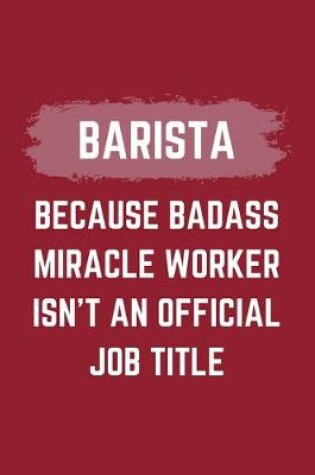 Cover of Barista Because Badass Miracle Worker Isn't An Official Job Title