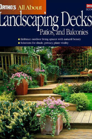 Cover of Ortho's All About Landscaping Decks, Patios and Balconies