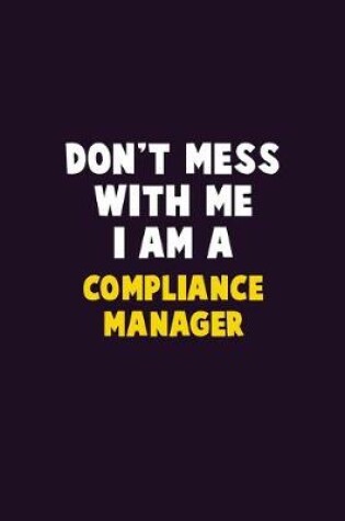 Cover of Don't Mess With Me, I Am A Compliance Manager