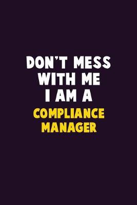 Book cover for Don't Mess With Me, I Am A Compliance Manager