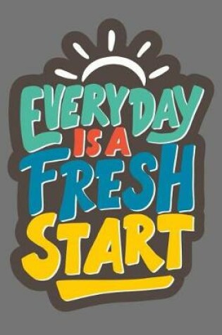 Cover of Every Day Is a Fresh Start