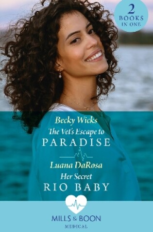 Cover of The Vet's Escape To Paradise / Her Secret Rio Baby