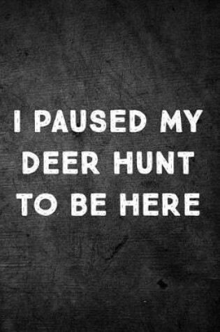 Cover of I Paused My Deer Hunt To Be Here