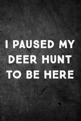 Book cover for I Paused My Deer Hunt To Be Here
