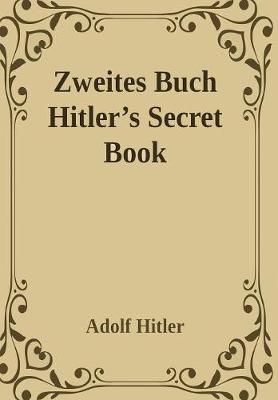 Book cover for Zweites Buch (Secret Book): Adolf Hitler's Sequel to Mein Kamph