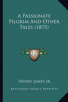 Book cover for A Passionate Pilgrim and Other Tales (1875) a Passionate Pilgrim and Other Tales (1875)
