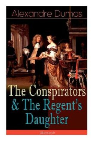 Cover of The Conspirators & The Regent's Daughter (Illustrated)