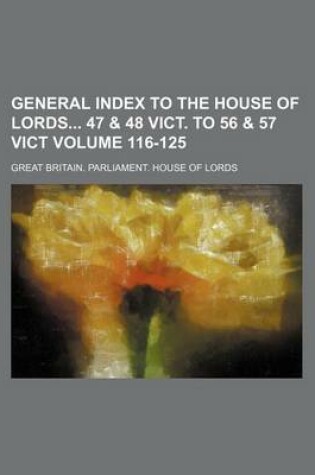 Cover of General Index to the House of Lords 47 & 48 Vict. to 56 & 57 Vict Volume 116-125